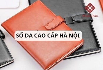 Top 12+ xưởng sản xuất sổ da cao cấp Hà Nội, giá tại xưởng